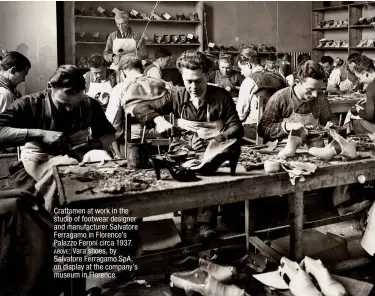  ??  ?? Craftsmen at work in the studio of footwear designer and manufactur­er Salvatore Ferragamo in Florence’s Palazzo Feroni circa 1937. above: Vara shoes, by Salvatore Ferragamo SPA, on display at the company’s museum in Florence.