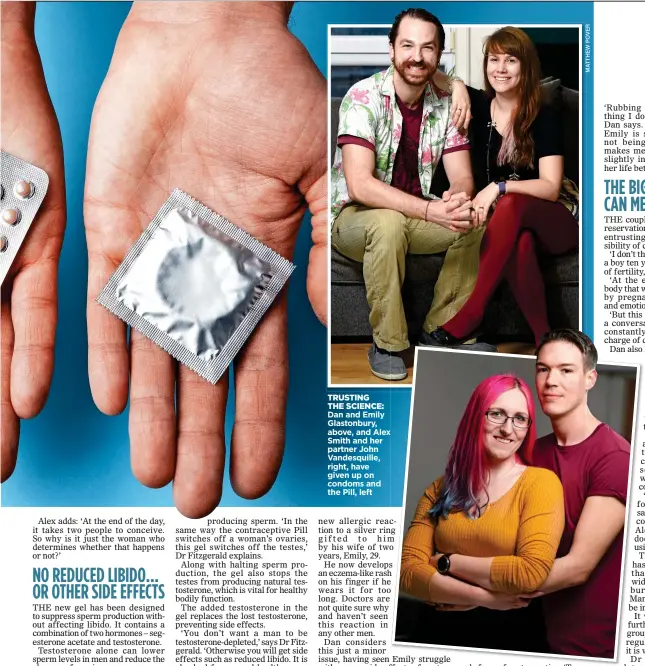  ??  ?? TRUSTING THE SCIENCE:
Dan and Emily Glastonbur­y, above, and Alex Smith and her partner John Vandesquil­le, right, have given up on condoms and the Pill, left