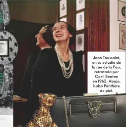  ?? ?? Jean Toussaint, en su estudio de la rue de la Paix, retratada por Cecil Beaton en 1962. Abajo, bolso Panthère de piel.