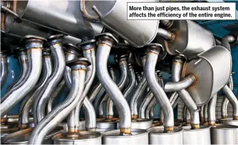  ??  ?? More than just pipes, the exhaust system affects the efficiency of the entire engine.