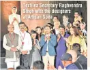  ??  ?? Textiles Secretary Raghvendra Singh with the designers at Artisan Spea