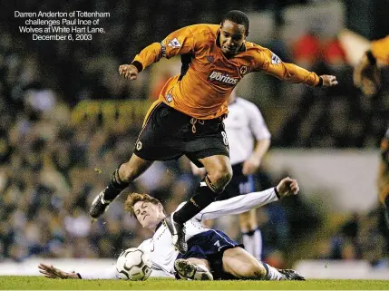  ?? ?? Darren Anderton of Tottenham challenges Paul Ince of Wolves at White Hart Lane, December 6, 2003