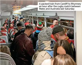  ?? ?? A packed train from Cardiff to Rhymney an hour after the rugby match between Wales and Australia last Saturday