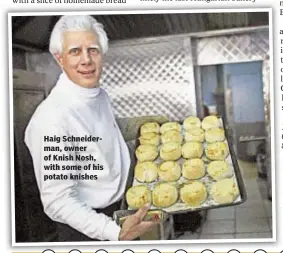  ??  ?? Haig Schneiderm­an, owner of Knish Nosh, with some of his potato knishes