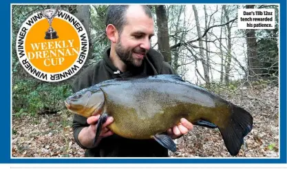  ??  ?? Dan’s 11lb 12oz tench rewarded his patience.