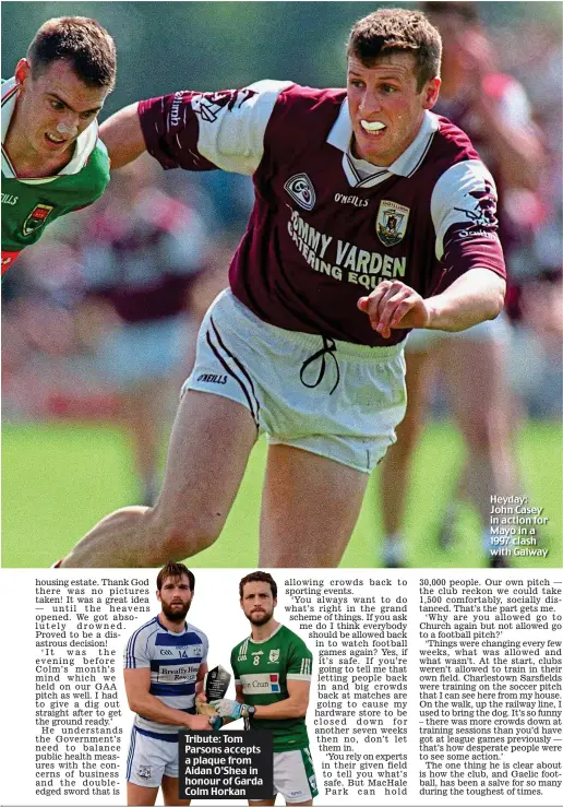  ??  ?? Tribute: Tom Parsons accepts a plaque from Aidan O’Shea in honour of Garda Colm Horkan
Heyday: John Casey in action for Mayo in a 1997 clash with Galway