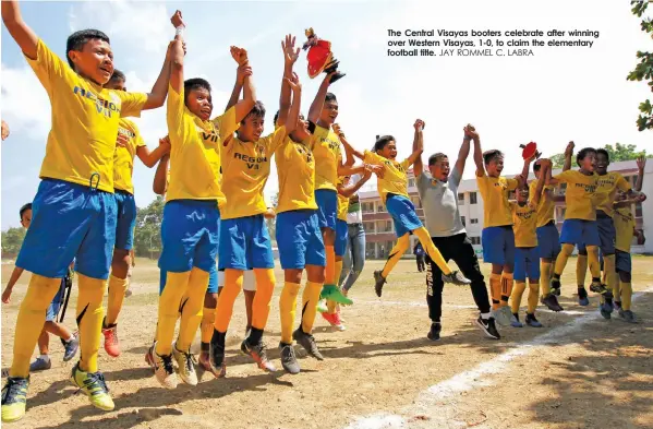  ?? JAY ROMMEL C. LABRA ?? The Central Visayas booters celebrate after winning over Western Visayas, 1-0, to claim the elementary football title.