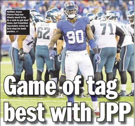  ?? AP ?? Neither Jason Pierre-Paul nor Giants need to be in a rush to get deal done, but franchise tag makes sense as first step for both parties.