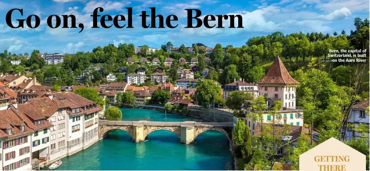  ??  ?? Bern, the capital of Switzerlan­d, is built on the Aare River