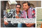  ??  ?? Dharmendra and Bobby Deol in ‘Yamla, Pagla, Deewana’.