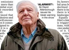  ??  ?? ‘ALARMIST’: Sir David Attenborou­gh issues his bleak warning in the show
