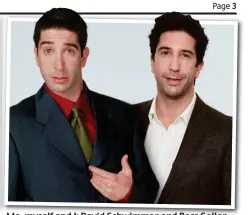  ??  ?? Me, myself and I: David Schwimmer and Ross Geller