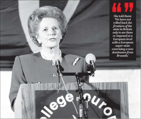  ??  ?? Margaret Thatcher delivers her Bruges speech on the future of Europe in 1988, in which she set out a vision of co-operation rather than federalism.