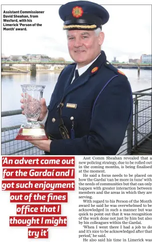  ??  ?? Assistant Commission­er David Sheahan, from Wexford, with his Limerick ‘Person of the Month’ award.