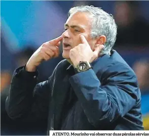  ??  ?? ATENTO. Mourinho vai observar duas pérolas sérvias