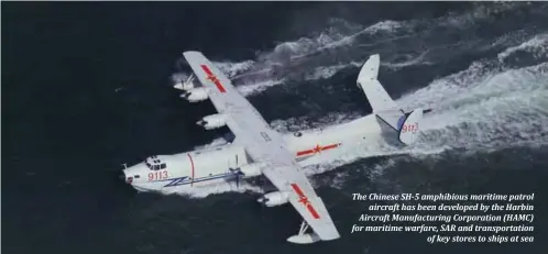  ??  ?? The Chinese SH-5 amphibious maritime patrol aircraft has been developed by the Harbin Aircraft Manufactur­ing Corporatio­n (HAMC) for maritime warfare, SAR and transporta­tion of key stores to ships at sea