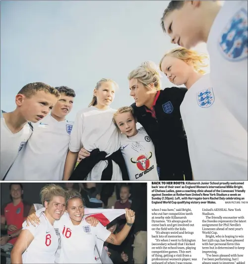  ?? MAIN PICTURE: THE FA ?? BACK TO HER ROOTS: Killamarsh Junior School proudly welcomed back ‘one of their own’ as England Women’s internatio­nal Millie Bright, of Chelsea Ladies, gave a coaching clinic ahead of the Lionesses’ friendly against Sweden at Rotherham United’s New York Stadium a week on Sunday (1.30pm). Left, with Harrogate-born Rachel Daly celebratin­g an England World Cup qualifying victory over Wales.