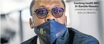  ?? /SHARON SERETLO / GALLO IMAGES ?? Gauteng health MEC Dr Bandile Masuku