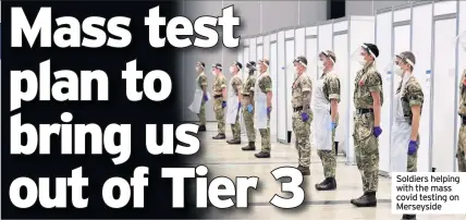  ??  ?? Soldiers helping with the mass covid testing on Merseyside