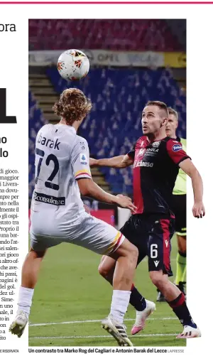  ?? LAPRESSE ?? Un contrasto tra Marko Rog del Cagliari e Antonin Barak del Lecce