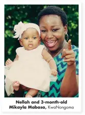  ??  ?? Kwanongoma Nellah and 3-month-old Mikayla Mabasa,