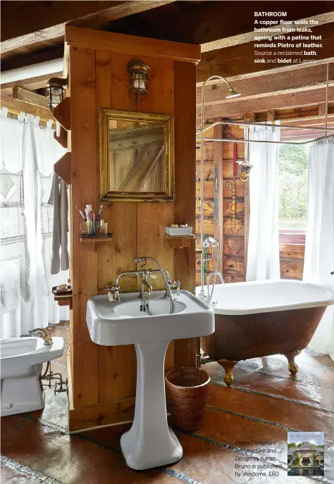  ??  ?? BATHROOM
A copper floor seals the bathroom from leaks, ageing with a patina that reminds Pietro of leather.
Source a reclaimed bath, sink and bidet at Lassco
Pietro Cicognani Architectu­re and
Design by Karen Bruno is published by Vendome, £60