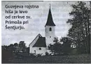  ??  ?? Guzejeva rojstna hiša je levo od cerkve sv. Primoža pri Šentjurju.