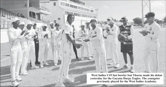  ?? ?? West Indies U19 fast bowler Isai Thorne made his debut yesterday for the Guyana Harpy Eagles. The youngster previously played for the West Indies Academy.