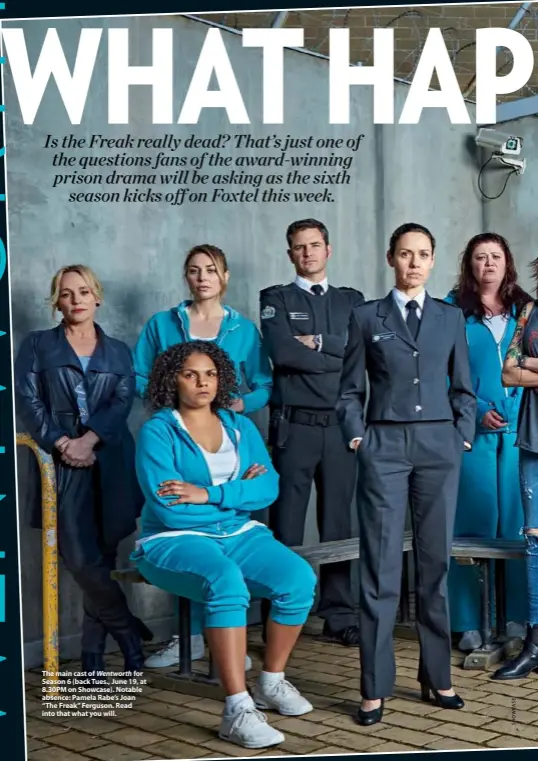  ??  ?? The main cast of Wentworth for Season 6 (back Tues., June 19, at 8.30PM on Showcase). Notable absence: Pamela Rabe’s Joan “The Freak” Ferguson. Read into that what you will.