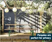  ??  ?? Pergolas are perfect for privacy