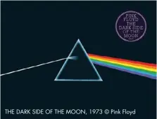  ??  ?? THE DARK SIDE OF THE MOON, 1973 © Pink Floyd