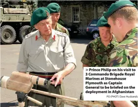  ?? PO (PHOT) Dave Husbands ?? > Prince Philip on his visit to 3 Commando Brigade Royal Marines at Stonehouse Plymouth as Captain General to be briefed on the deployment in Afghanista­n