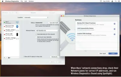  ??  ?? When Macs’ network connection­s drop, check their Network panes for correct IP addresses, and run Wireless Diagnostic­s (found using Spotlight).