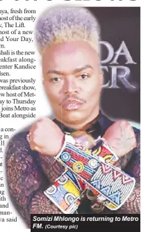  ?? (Courtesy pic) ?? Somizi Mhlongo is returning to Metro FM.