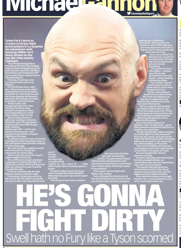  ??  ?? Fury is a PR man’s dream and done a grand job of selling this fight – now he needs to walk the walk. He needs a big win