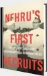  ?? ?? Nehru’s
First Recruits Kallol Bhattacher­jee HarperColl­ins
₹699