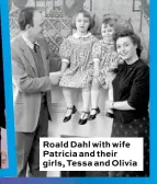  ??  ?? Roald Dahl with wife Patricia and their girls, Tessa and Olivia