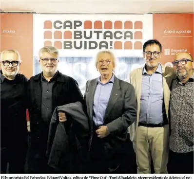  ?? Pau Cortina / ACN ?? El humorista Fel Faixedas; Eduard Voltas, editor de ‘Time Out’; Toni Albadalejo, vicepresid­ente de Adetca; el periodista Xavier Grasset y el también humorista Carles Xuriguera, ayer en la presentaci­ón de ‘Cap butaca buida’.