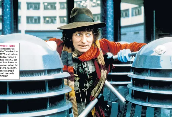  ??  ?? WHO, ME? Tom Baker as the Time Lord in 1977 and, below, today. To buy a two-disc CD set of Tom Baker in conversati­on for £1.99, see bgfn. sh/telegraph and use code TOM80