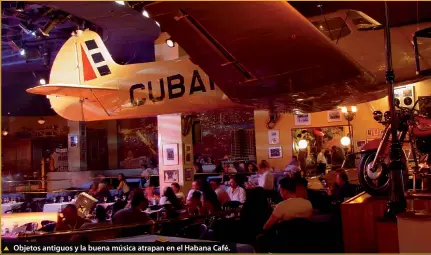  ??  ?? Objetos antiguos y la buena música atrapan en el Habana Café.