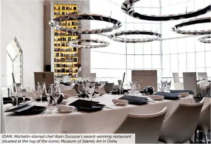  ??  ?? IDAM, Michelin-starred chef Alain Ducasse’s award-winning restaurant situated at the top of the iconic Museum of Islamic Art in Doha