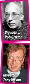  ?? ?? Big idea… Rob Gretton
Investor… Tony Wilson