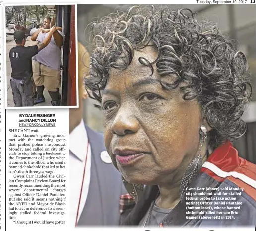  ??  ?? Gwen Carr (above) said Monday city should not wait for stalled federal probe to take action against Officer Daniel Pantaleo (bottom inset), whose banned chokehold killed her son Eric Garner (above left) in 2014.