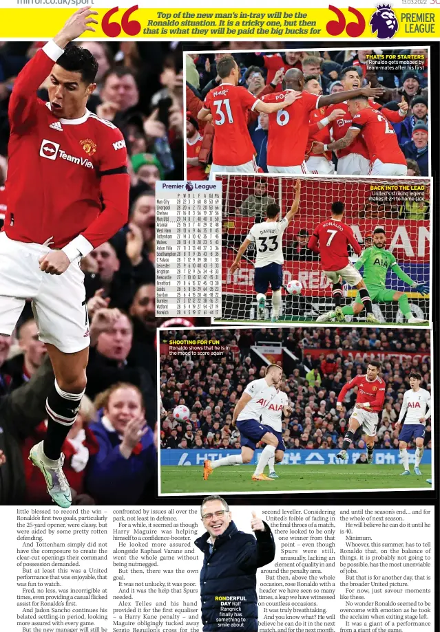  ?? ?? SHOOTING FOR FUN Ronaldo shows that he is in the mood to score again
RONDERFUL DAY Ralf Rangnick finally has something to smile about
THAT’S FOR STARTERS Ronaldo gets mobbed by team-mates after his first
BACK INTO THE LEAD United’s striking legend makes it 2-1 to home side