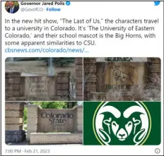  ?? SCREENSHOT FROM TWITTER ?? Colorado’s Gov. Jared Polis tweeted about the “apparent similariti­es” to CSU on “The Last of Us,” given that he’s an avowed gamer himself.