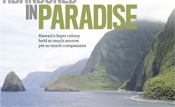  ?? PHOTOS: M.L. LYKE FOR THE WASHINGTON POST ?? The historic Kalaupapa leper colony on the Hawaiian island of Molokai was establishe­d in the 1860s. Only a handful of residents remain today.