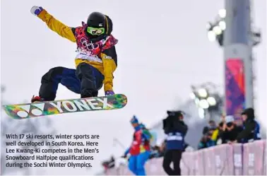  ?? With 17 ski resorts, winter sports are well developed in south Korea. Here Lee Kwang-Ki competes in the Men’s snowboard Halfpipe qualificat­ions during the sochi Winter Olympics. ??