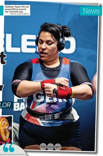  ?? WHITE LIGHTS MEDIA ?? Siobhan Taylor fits her powerlifti­ng around her full-time role