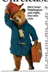  ??  ?? Rare bear: Paddington and right, the new coin