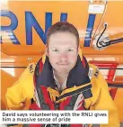  ?? ?? David says volunteeri­ng with the RNLI gives him a massive sense of pride